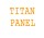   Titan Panel -    